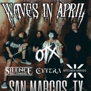 Waves In April in San Marcos, TX November 21st 2026 on their As Above, So Below Album tour. with supporting acts from OTX, Silence Becoming, Cytera, and Kitchen Knives. All Ages show at Sean Patrick's in the Alleyway, $10, 7:00pm doors. Tickets available at door or at hellcityproductions.com