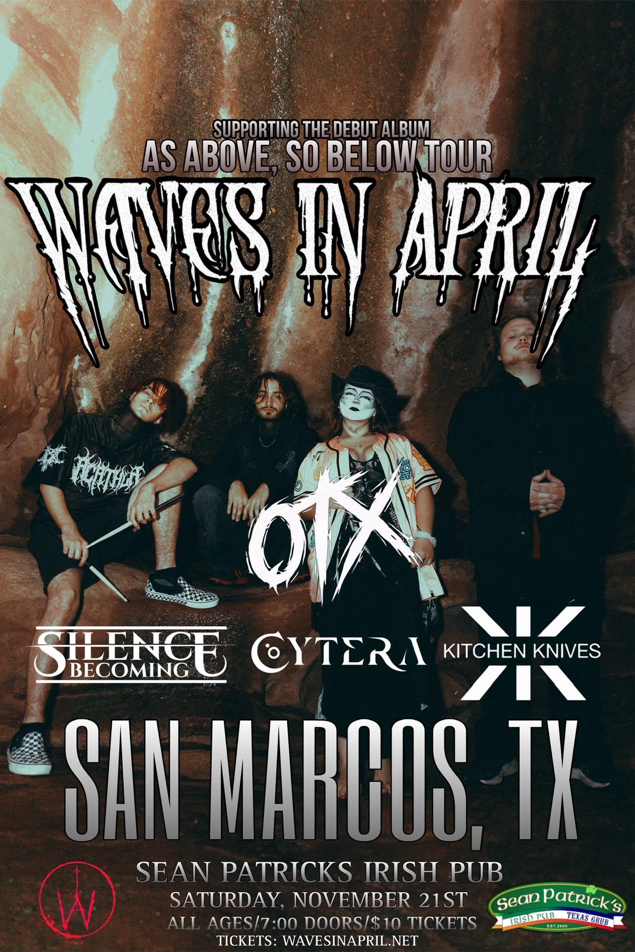 Waves In April in San Marcos, TX November 21st 2026 on their As Above, So Below Album tour. with supporting acts from OTX, Silence Becoming, Cytera, and Kitchen Knives. All Ages show at Sean Patrick's in the Alleyway, $10, 7:00pm doors. Tickets available at door or at hellcityproductions.com